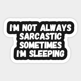 I'm not always sarcastic sometimes I'm sleeping Sticker